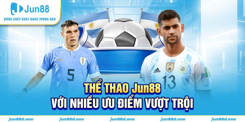 Thể thao Jun88 với nhiều ưu điểm vượt trội