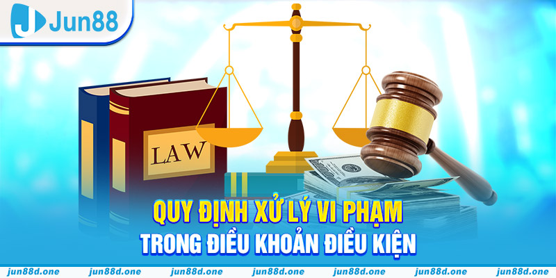 Quy định xử lý vi phạm trong điều khoản điều kiện